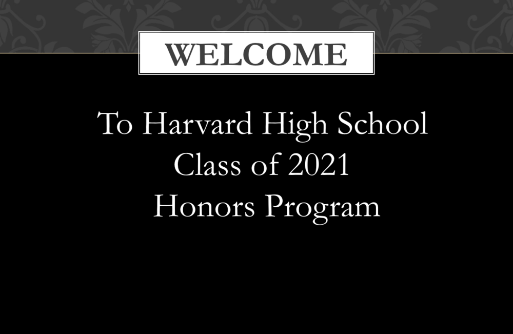 Welcome to Harvard High School Class of 2021 Honors Program